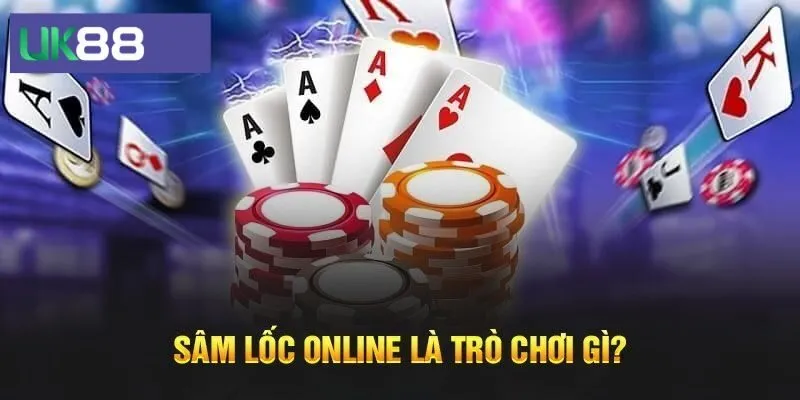 Hiểu cơ bản nhất về tựa game sâm lốc